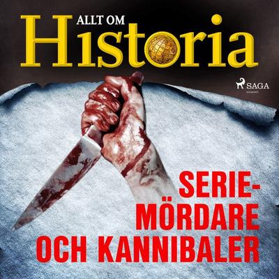 Seriemördare och kannibaler - Allt om Historia, Audio, 9788726383041