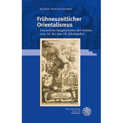 Frühneuzeitlicher Orientalismus, Gebundene Ausgabe von Björn Zentschenko, Universitätsverlag Winter GmbH Heidelberg, 978-3-8253-9702-9