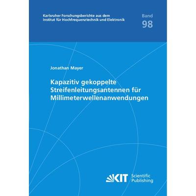 Kapazitiv gekoppelte Streifenleitungsantennen für Millimeterwellenanwendungen, Taschenbuch von Jonathan Mayer, KIT Scientific Publishing,