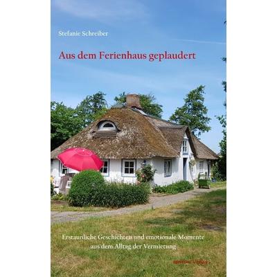 Aus dem Ferienhaus geplaudert, Taschenbuch von Stefanie Schreiber, Servitus Verlag, 978-3-9816455-2-1
