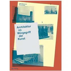 Architektur im Würgegriff der Kunst, Fachbücher von Nele Ruffo Dechmann, Laura de Weck, Beni Bischof, Christoph Gantenbein, Florian Graf