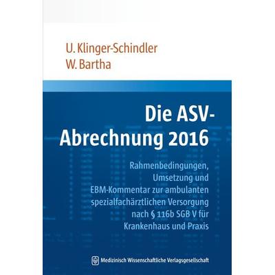 Die ASV-Abrechnung 2016, Taschenbuch von Ursula Klinger-Schindler,Wolf Constantin Bartha, MWV Medizinisch Wissenschaftliche Verlagsgesellschaft,