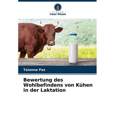 Bewertung des Wohlbefindens von Kühen in der Laktation, Taschenbuch von Taianna Paz, Verlag Unser Wissen, 978-620-7-08239-1