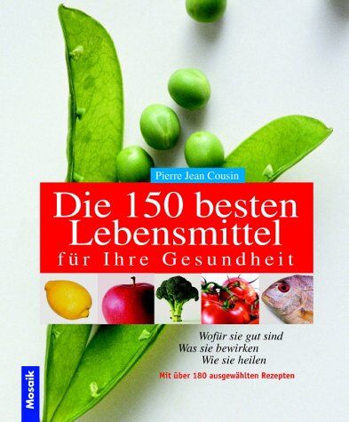 Cousin, Pierre J. - Die 150 besten Lebensmittel für Ihre Gesundheit. Wofür sie gut sind, was sie bewirken, wie sie heilen - Preis vom 30.09.2026 09:01:18 h
