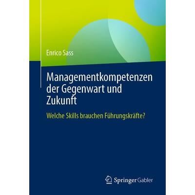 Managementkompetenzen der Gegenwart und Zukunft, Taschenbuch von Enrico Sass, Springer Berlin, 978-3-662-67705-6