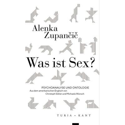Was ist Sex?, Taschenbuch von Alenka Zupančič, Turia + Kant, 978-3-85132-962-9