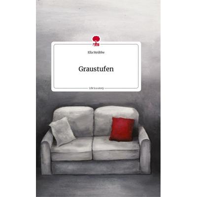 Graustufen. Life is a Story - story.one, Gebundene Ausgabe von Ella Strübbe, Story.one publishing, 978-3-7108-2327-5