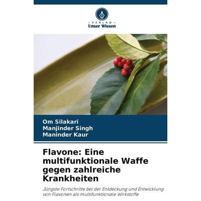 Flavone: Eine multifunktionale Waffe gegen zahlreiche Krankheiten, Taschenbuch von Om Silakari,Manjinder Singh,Maninder Kaur, Verlag Unser Wissen,