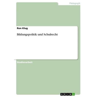Bildungspolitik und Schulrecht, Taschenbuch von Ron Klug, GRIN, 978-3-656-18725-7