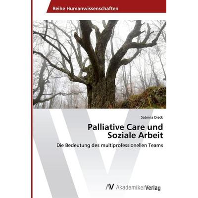 Palliative Care und Soziale Arbeit, Taschenbuch von Sabrina Dieck, AV Akademikerverlag, 978-3-330-51490-4