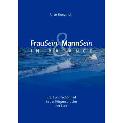 FrauSein & MannSein in Balance, Taschenbuch von Urte Skorzinski, BoD – Books on Demand, 978-3-8370-4932-9