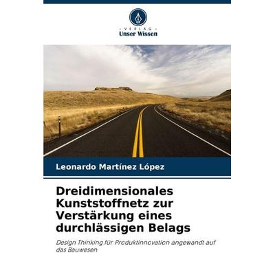 Dreidimensionales Kunststoffnetz zur Verstärkung eines durchlässigen Belags, Taschenbuch von Leonardo Martínez López, Verlag Unser Wissen,