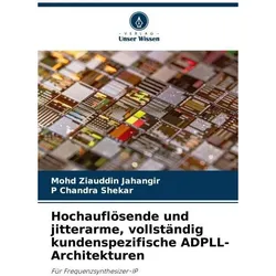 Hochauflösende und jitterarme, vollständig kundenspezifische ADPLL-Architekturen, Fachbücher von Mohd Ziauddin Jahangir, P Chandra Shekar
