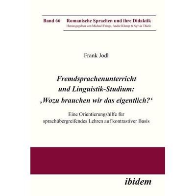 Fremdsprachenunterricht und Linguistik-Studium: 'Wozu brauchen wir das eigentlich?'; Taschenbuch von Frank Jodl, Ibidem, 978-3-8382-0908-1