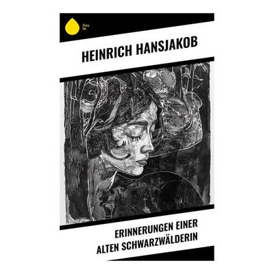 Erinnerungen einer alten Schwarzwälderin, Taschenbuch von Heinrich Hansjakob, Sharp Ink, 978-80-283-4337-8