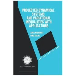 Projected Dynamical Systems and Variational Inequalities with Applications, Fachbücher von Anna Nagurney, Ding Zhang