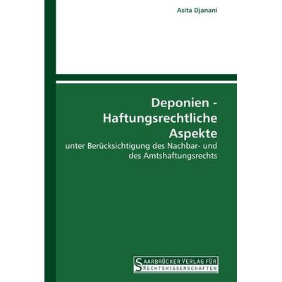 Deponien - Haftungsrechtliche Aspekte, Taschenbuch von Asita Djanani, Saarbrücker Verlag für Rechtswissenschaften, 978-3-86194-037-1