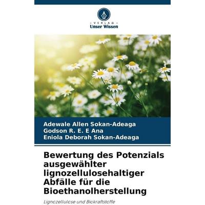 Bewertung des Potenzials ausgewählter lignozellulosehaltiger Abfälle für die Bioethanolherstellung, Taschenbuch von Adewale Allen Sokan-Adeaga,Godson