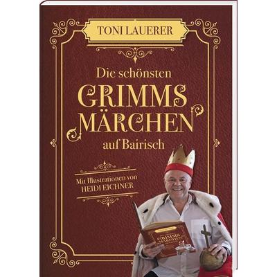 Die schönsten Grimms Märchen auf Bairisch, Gebundene Ausgabe von Toni Lauerer, Südost, 978-3-95587-830-6