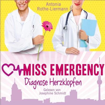 Antonia Rothe-Liermann: Miss Emergency - Diagnose Herzklopfen - Antonia Rothe-Liermann, Audio, 4064066882525