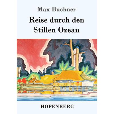 Reise durch den Stillen Ozean, Taschenbuch von Max Buchner, Hofenberg, 978-3-86199-318-6