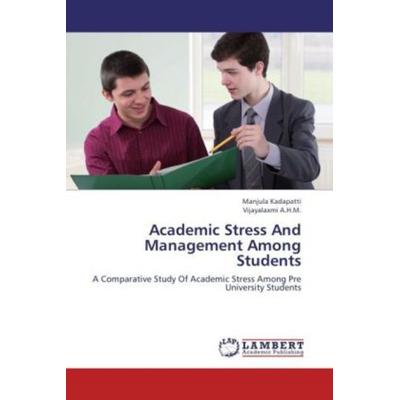Kadapatti, M: Academic Stress And Management Among Students, Taschenbuch von Vijayalaxmi A. H. M.,Manjula Kadapatti, LAP LAMBERT Academic Publishing,