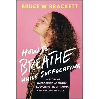 How to Breathe While Suffocating, Gebundene Ausgabe von Bruce W. Brackett, Wiley