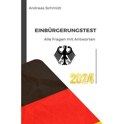 Einbürgerungstest 2024 - Alle Fragen mit Antworten, Taschenbuch von Andreas Schmidt, Epubli, 978-3-7598-3601-4