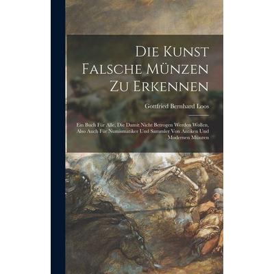 Die Kunst Falsche Münzen Zu Erkennen, Gebundene Ausgabe von Gottfried Bernhard Loos, British Library, Historical Print Editions, 978-1-01-586190-9