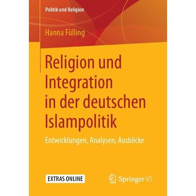 Religion und Integration in der deutschen Islampolitik, Taschenbuch von Hanna Fülling, Springer Fachmedien Wiesbaden GmbH, 978-3-658-24977-9