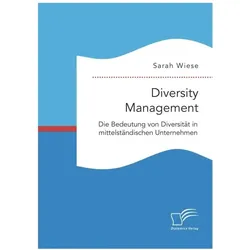 Diversity Management. Die Bedeutung von Diversität in mittelständischen Unternehmen, Fachbücher von Sarah Wiese
