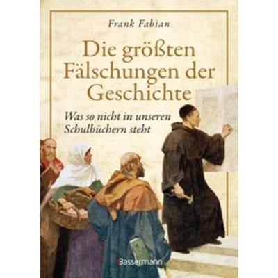 Die größten Fälschungen der Geschichte, Gebundene Ausgabe von Frank Fabian, Bassermann