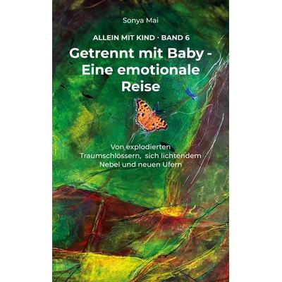 Getrennt mit Baby - Eine emotionale Reise, Taschenbuch von Sonya Mai, BoD – Books on Demand, 978-3-7597-8567-1