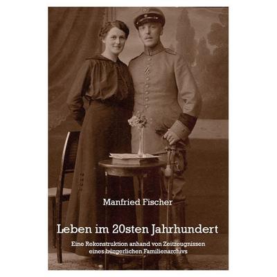 Leben im 20sten Jahrhundert, Taschenbuch von Manfried Fischer, Rediroma-Verlag, 978-3-86870-789-2