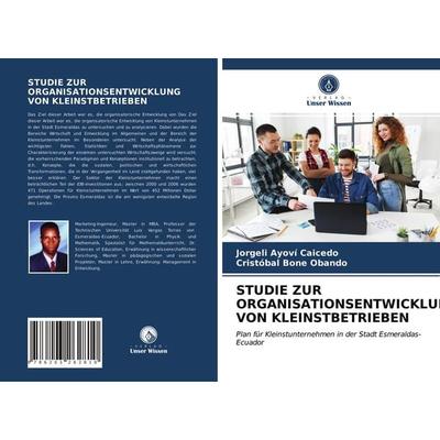 Studie Zur Organisationsentwicklung von Kleinstbetrieben, Taschenbuch von Jorgeli Ayoví Caicedo,Cristóbal Bone Obando, Verlag Unser Wissen,