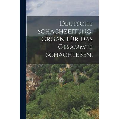 Deutsche Schachzeitung. Organ für das gesammte Schachleben., Taschenbuch von Anonymous, Legare Street Press, 978-1-01-820754-4