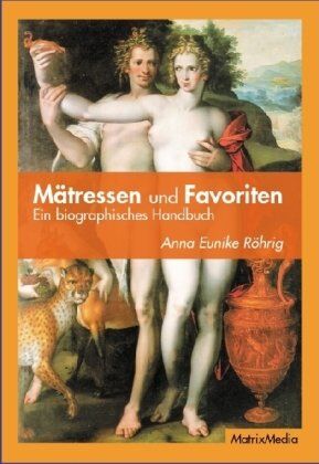 Röhrig, Anna Eunike - Mätressen und Favoriten: Ein biographisches Handbuch - Preis vom 18.10.2026 15:28:09 h