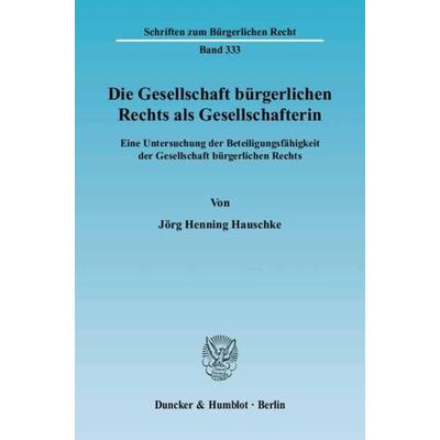 Die Gesellschaft bürgerlichen Rechts als Gesellschafterin., Taschenbuch von Jörg Henning Hauschke, Duncker & Humblot, 978-3-428-09999-3