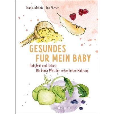 Gesundes für mein Baby, Gebundene Ausgabe von Nadja Mathis,Ina Steden, AT Verlag, 978-3-03902-117-8