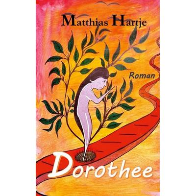 Dorothee, Taschenbuch von Matthias Hartje, BoD – Books on Demand, 978-3-7534-4634-9