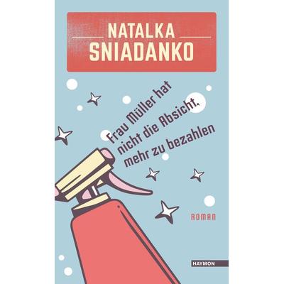 Frau Müller hat nicht die Absicht, mehr zu bezahlen, Gebundene Ausgabe von Natalka Sniadanko, Haymon Verlag