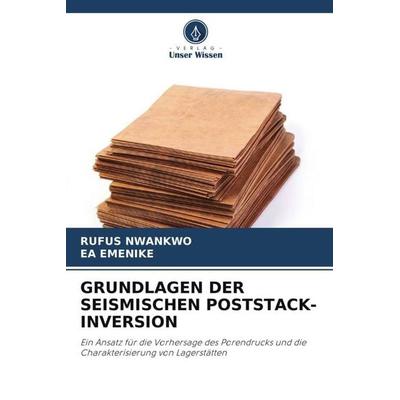 GRUNDLAGEN DER SEISMISCHEN POSTSTACK-INVERSION, Taschenbuch von Rufus Nwankwo,Ea Emenike, Verlag Unser Wissen, 978-620-5-67492-5