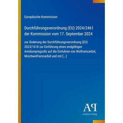Durchführungsverordnung (EU) 2024/2461 der Kommission vom 17. September 2024, Taschenbuch von Europäische Kommission, Antiphon Verlag,