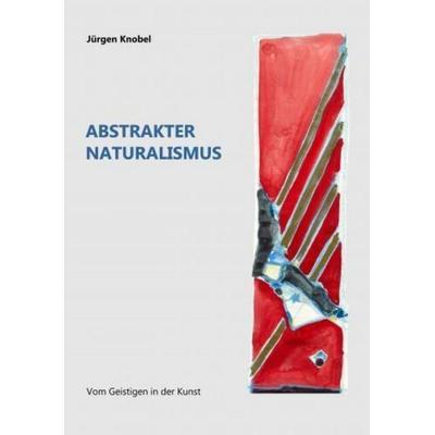 Abstrakter Naturalismus, Taschenbuch von Jürgen Knobel, Bookmundo, 978-94-037-7941-6
