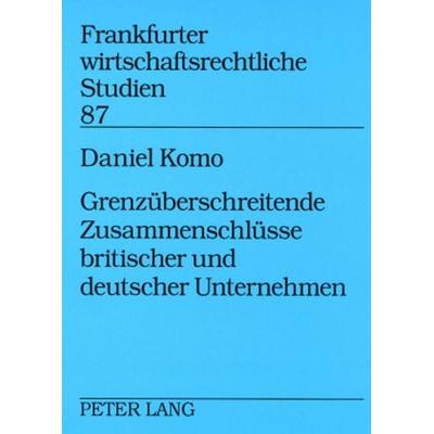 Grenzueberschreitende Zusammenschluesse britischer und deutscher Unternehmen, Taschenbuch von Daniel Komo, Peter Lang GmbH, Internationaler Verlag der