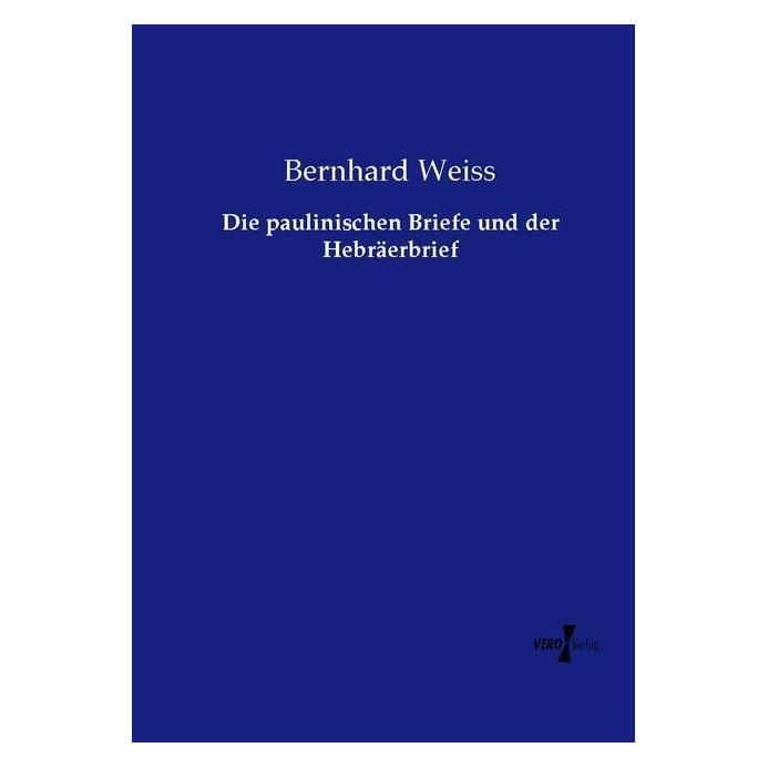 Vero Die paulinischen Briefe und der Hebräerbrief (Deutsch, Softcover, Bernhard Weiss) (55591893)