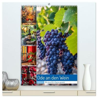 Ode an den Wein (hochwertiger Premium Wandkalender 2027 DIN A2 hoch), Kunstdruck in Hochglanz