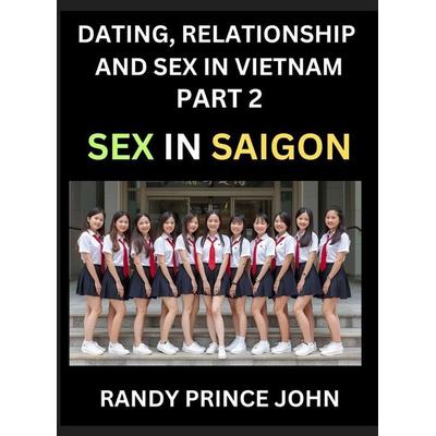 Dating, Relationship and Sex in Vietnam (Part 2)- Sex in Saigon, Unveiling Desire, Taboos, and Modern Intimacy in Ho Chi Minh City, Beyond the Massage