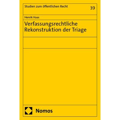 Verfassungsrechtliche Rekonstruktion der Triage, Taschenbuch von Henrik Haas, Nomos, 978-3-7560-2308-0