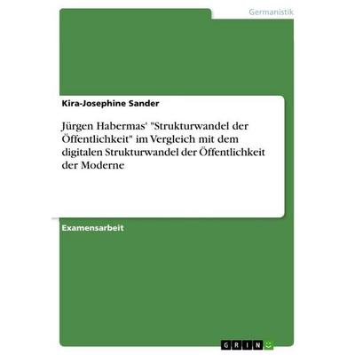 Jürgen Habermas' 'Strukturwandel der Öffentlichkeit' im Vergleich mit dem digitalen Strukturwandel der Öffentlichkeit der Moderne, Taschenbuch von